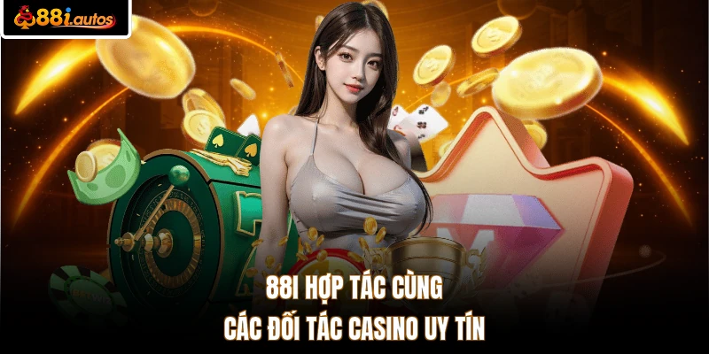 88I hợp tác cùng các đối tác Casino uy tín