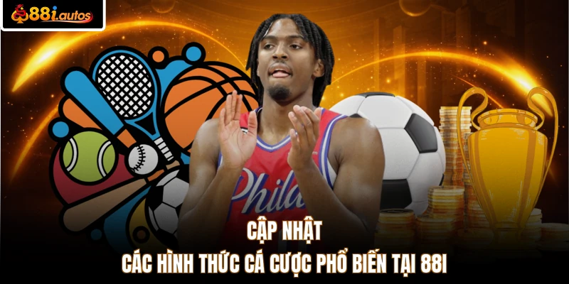 Cập nhật các hình thức cá cược phổ biến tại 88I