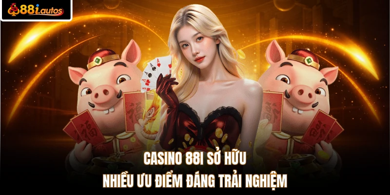 Casino 88I sở hữu nhiều ưu điểm đáng trải nghiệm
