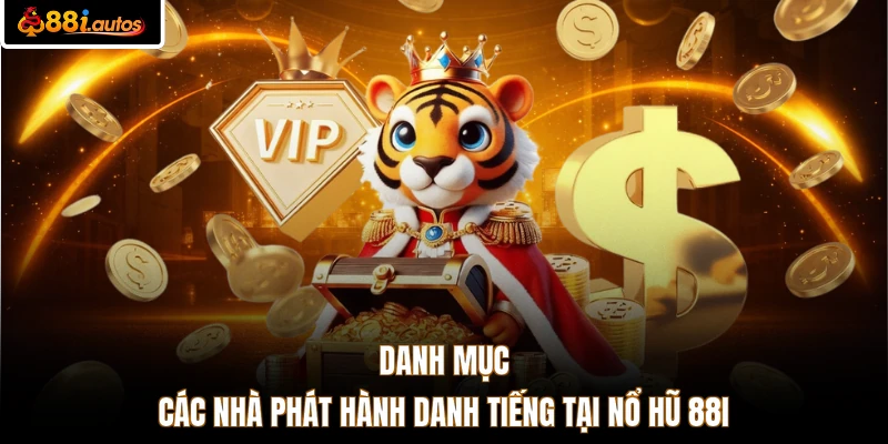 Danh mục các nhà phát hành danh tiếng tại nổ hũ 88I