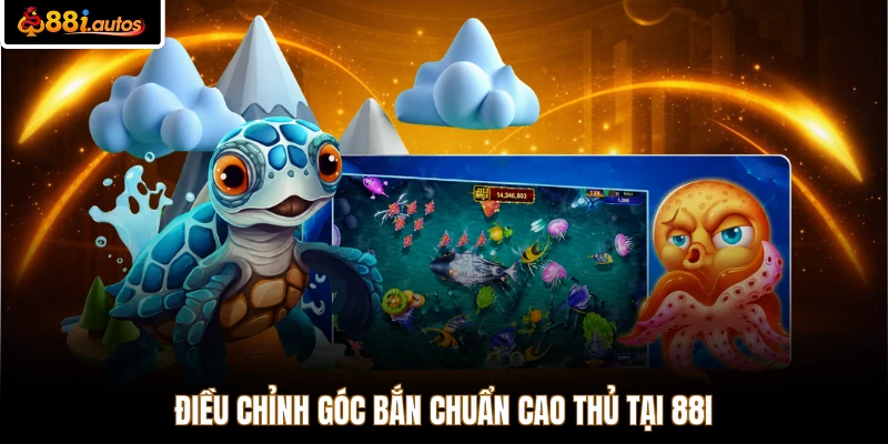 Điều chỉnh góc bắn chuẩn cao thủ tại 88I