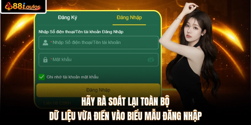 Hãy rà soát lại toàn bộ dữ liệu vừa điền vào biểu mẫu đăng nhập