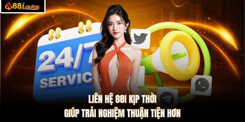 Liên hệ 88I kịp thời giúp trải nghiệm thuận tiện hơn