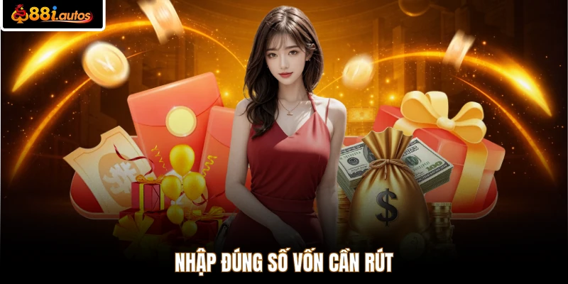 Nhập đúng số vốn cần rút