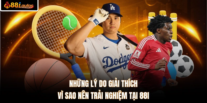 Những lý do giải thích vì sao nên trải nghiệm tại 88I