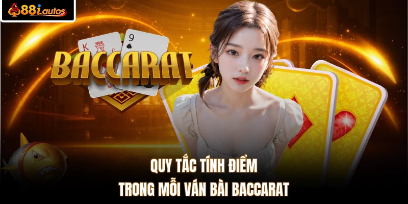 Quy tắc tính điểm trong mỗi ván bài Baccarat
