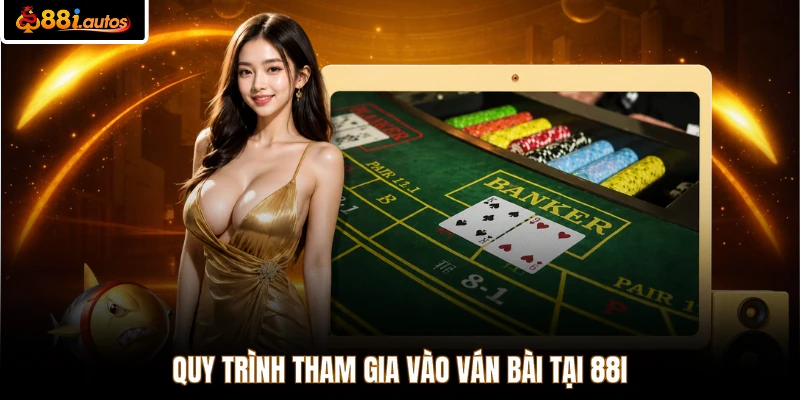 Quy trình tham gia vào ván bài tại 88i