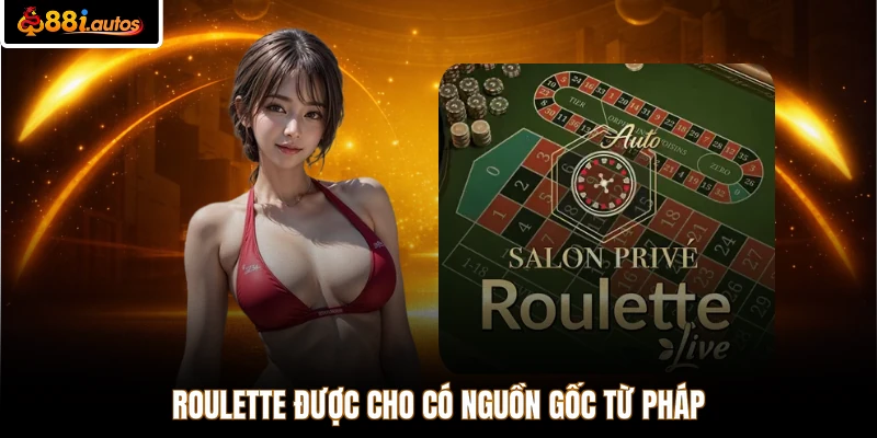 Roulette được cho có nguồn gốc từ Pháp