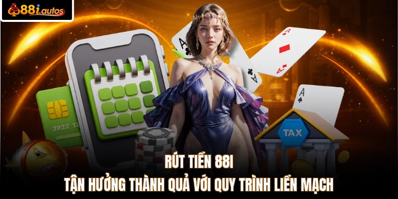 Rút tiền 88I - Tận hưởng thành quả với quy trình liền mạch