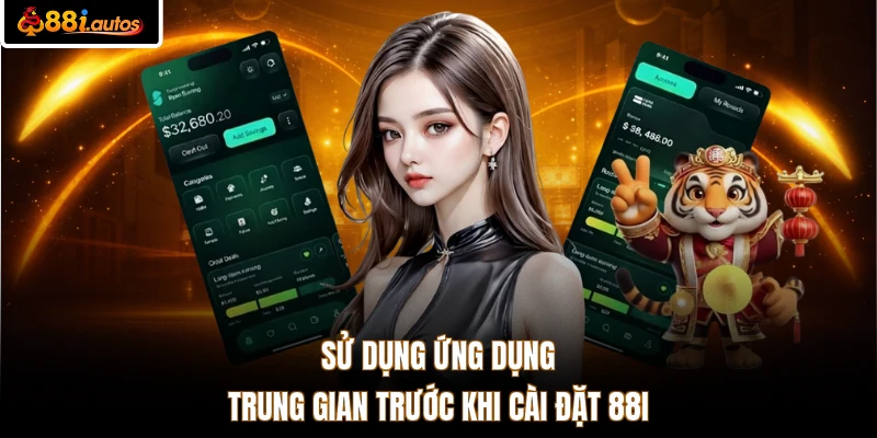 Sử dụng ứng dụng trung gian trước khi cài đặt 88I