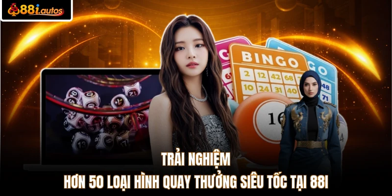 Trải nghiệm hơn 50 loại hình quay thưởng siêu tốc tại 88I