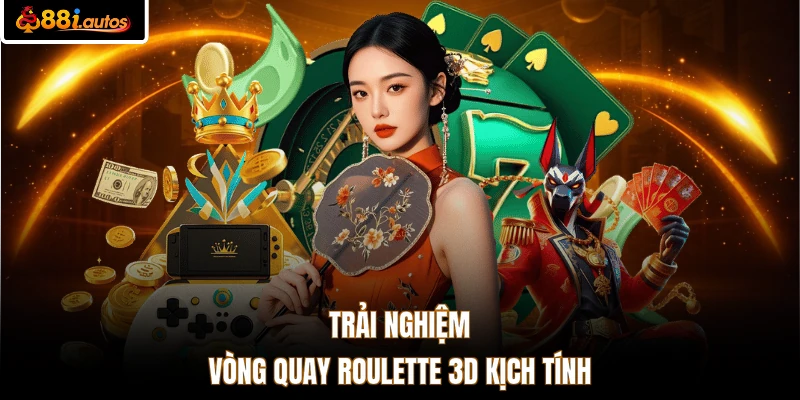Trải nghiệm vòng quay Roulette 3D kịch tính